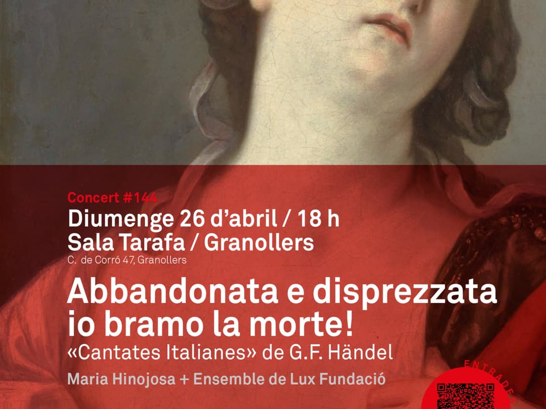 ABBANDONATA E DISPREZZATA IO BRAMO LA MORTE! Cantates Italianes de G.F. Händel amb Maria Hinojosa i l'Ensemble de Lux Fundació