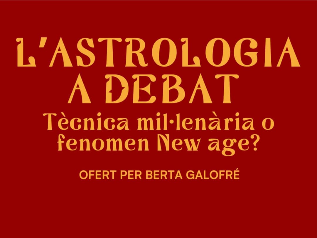 L'astrologia a debat: Tècnica mil·lenària o fenomen New age? - Berta Galofré
