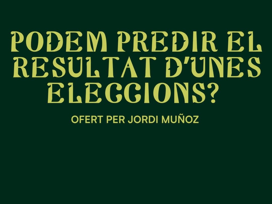 Podem predir el resultat d’unes eleccions? - Jordi Muñoz