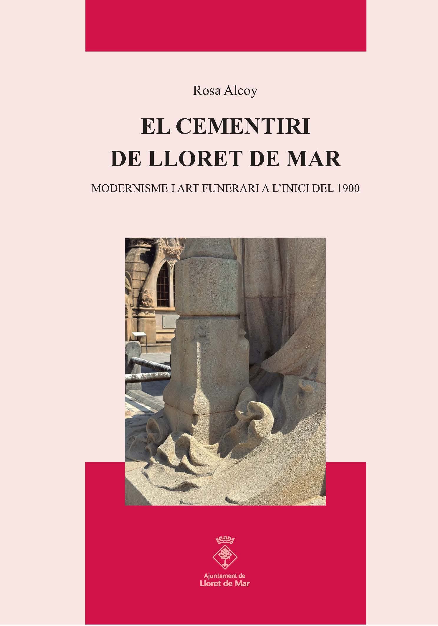 Presentació del llibre: El cementiri de Lloret de Mar. Modernisme i art funerari a l’inici del 1900. Rosa Alcoy